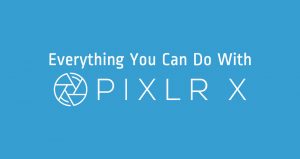 Everything You Can Do With Pixlr X - Pixlr Blog